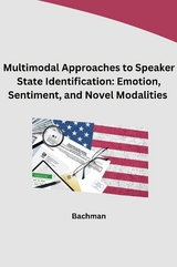 Multimodal Approaches to Speaker State Identification: Emotion, Sentiment, and Novel Modalities -  Bachman