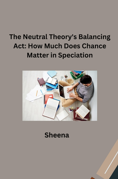 The Neutral Theory's Balancing Act: How Much Does Chance Matter in Speciation? -  Sheena