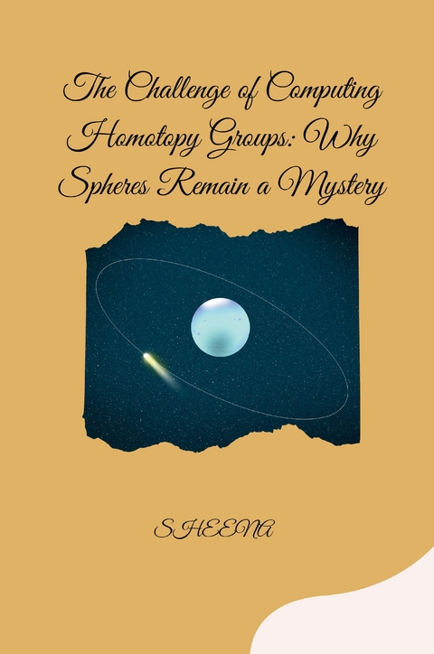 The Challenge of Computing Homotopy Groups: Why Spheres Remain a Mystery -  Sheena