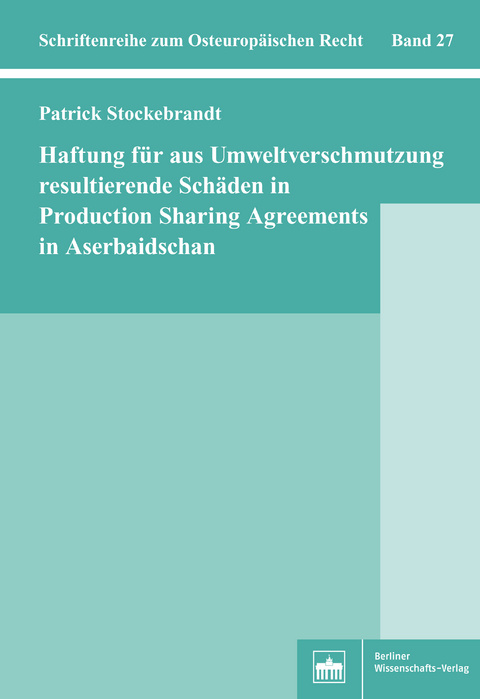 Haftung für aus Umweltverschmutzung resultierende Schäden in Production Sharing Agreements in Aserbaidschan - Patrick Stockebrandt