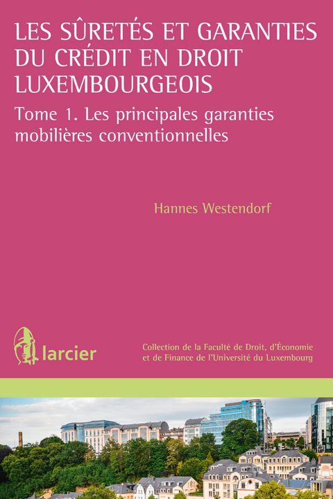 Les suretés et garanties du crédit en droit luxembourgeois - Hannes Westendorf