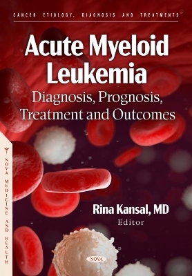 Acute Myeloid Leukemia: Diagnosis, Prognosis, Treatment and Outcomes - 