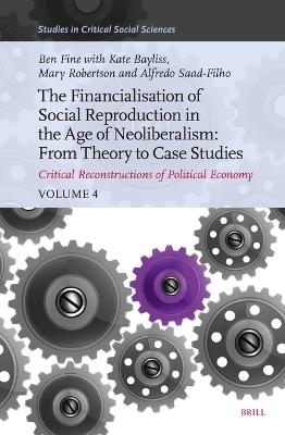 The Financialisation of Social Reproduction in the Age of Neoliberalism: From Theory to Case Studies - Ben Fine