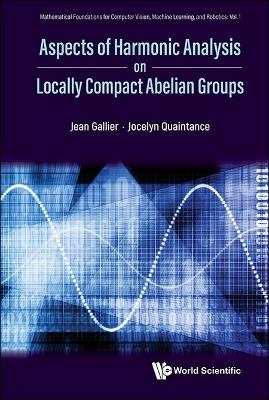 Aspects Of Harmonic Analysis On Locally Compact Abelian Groups - Jean H Gallier, Jocelyn Quaintance