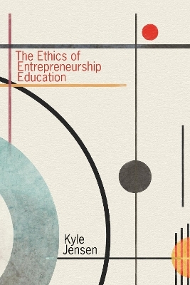 The Ethics of Entrepreneurship Education - Kyle Jensen