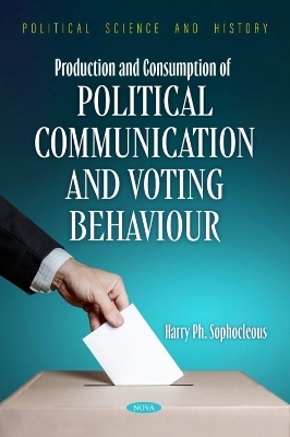 Production and Consumption of Political Communication and Voting Behaviour - Harry Ph. Sophocleous