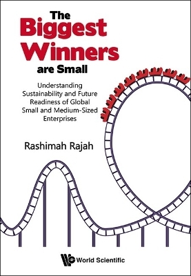 Biggest Winners Are Small, The: Understanding Sustainability And Future Readiness Of Global Small And Medium-sized Enterprises - Rashimah Rajah