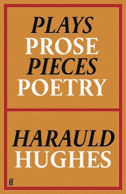 Plays, Prose, Pieces, Poetry - Harauld Hughes