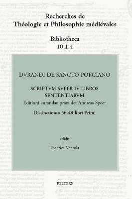 Durandi de Sancto Porciano Scriptum super IV libros Sententiarum. Distinctiones 36-48 libri Primi - 