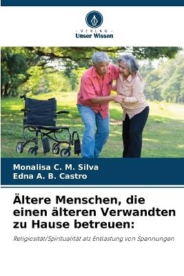 �ltere Menschen, die einen �lteren Verwandten zu Hause betreuen - Monalisa C M Silva, Edna A B Castro