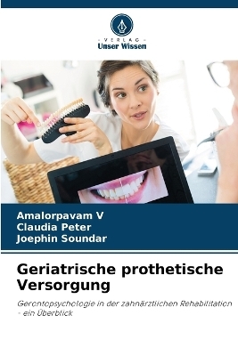 Geriatrische prothetische Versorgung - Amalorpavam V, Claudia Peter, Joephin SOUNDAR