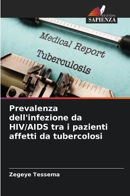 Prevalenza dell'infezione da HIV/AIDS tra i pazienti affetti da tubercolosi - Zegeye Tessema