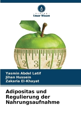 Adipositas und Regulierung der Nahrungsaufnahme - Yasmin Abdel Latif, Jihan Hussein, Zakaria El-Khayat