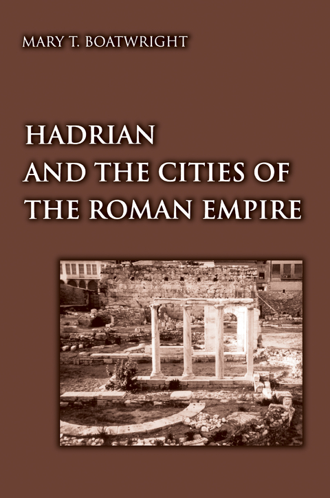 Hadrian and the Cities of the Roman Empire - Mary Taliaferro Boatwright