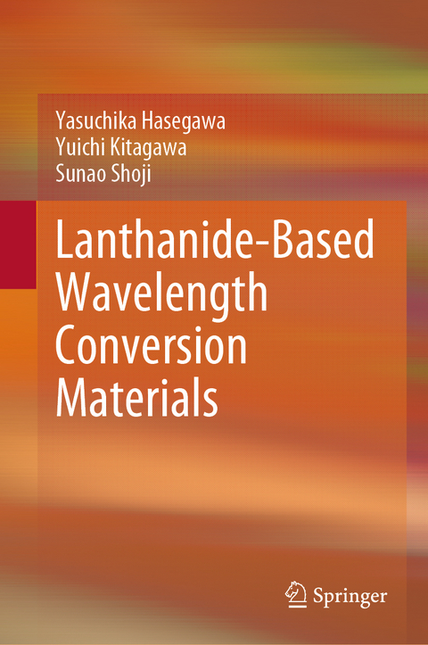 Lanthanide-Based Wavelength Conversion Materials - Yasuchika Hasegawa, Yuichi Kitagawa, Sunao Shoji