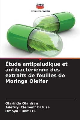 �tude antipaludique et antibact�rienne des extraits de feuilles de Moringa Oleifer - Olarinde Olaniran, Adetuyi Clement Fatusa, Omoya Funmi O