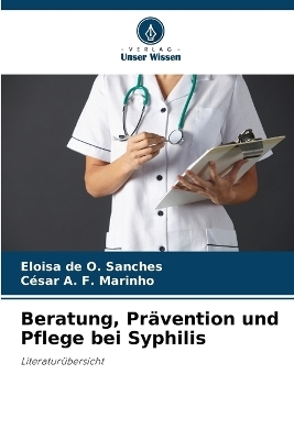 Beratung, Pr�vention und Pflege bei Syphilis - Eloisa de O Sanches, C�sar A F Marinho