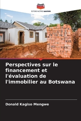 Perspectives sur le financement et l'évaluation de l'immobilier au Botswana - Donald Kagiso Mengwe