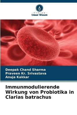 Immunmodulierende Wirkung von Probiotika in Clarias batrachus - Deepak Chand Sharma, Praveen Kr Srivastava, Anuja Kakkar