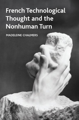 French Technological Thought and the Nonhuman Turn -  Madeleine Chalmers