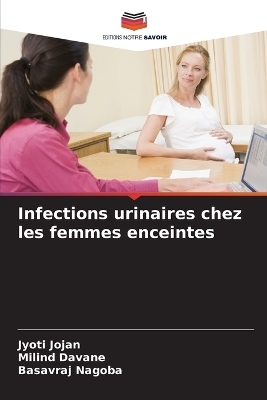 Infections urinaires chez les femmes enceintes - Jyoti Jojan, Milind Davane, Basavraj Nagoba