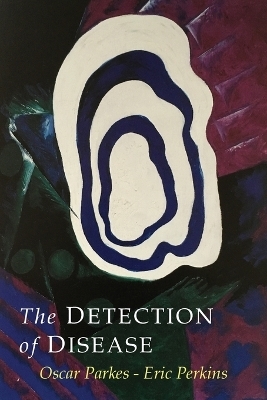 The Detection of Disease - Oscar Parkes, Eric Perkins