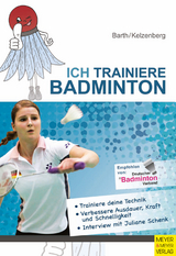 Ich trainiere Badminton -  Katrin Barth,  Heinz Kelzenberg