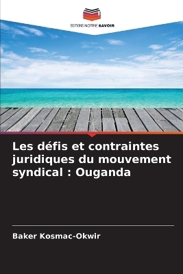 Les défis et contraintes juridiques du mouvement syndical - Baker Kosmac-Okwir