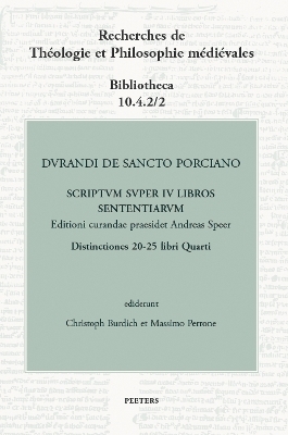 Durandi de Sancto Porciano Scriptum super IV libros Sententiarum. Distinctiones 20-25 libri Quarti - C. Burdich, M. Perrone