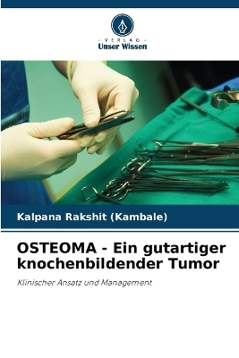 OSTEOMA - Ein gutartiger knochenbildender Tumor - Kalpana Rakshit (Kambale)