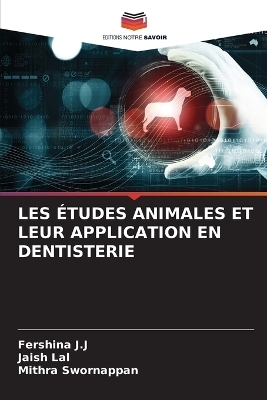 Les �tudes Animales Et Leur Application En Dentisterie - Fershina J J, Jaish Lal, Mithra Swornappan