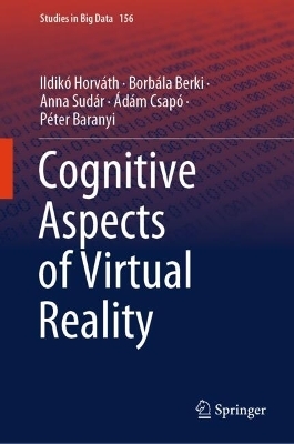 Cognitive Aspects of Virtual Reality - Ildikó Horváth, Borbála Berki, Anna Sudár, Ádám Csapó, Péter Baranyi