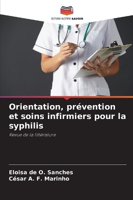 Orientation, pr�vention et soins infirmiers pour la syphilis - Eloisa de O Sanches, C�sar A F Marinho