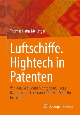 Luftschiffe. Hightech in Patenten - Thomas Heinz Meitinger