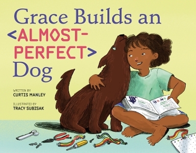 Grace Builds an Almost-Perfect Dog - Curtis Manley