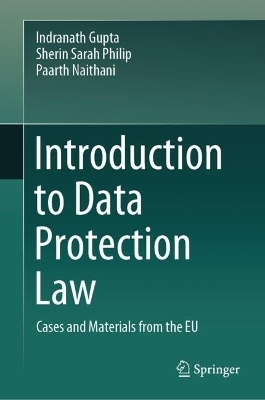 Introduction to Data Protection Law - Indranath Gupta, Sherin Sarah Philip, Paarth Naithani