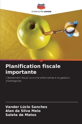 Planification fiscale importante - Vander L�cio Sanches, Alan da Silva Melo, Salete de Matos