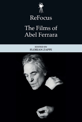 Refocus: the Films of Abel Ferrara - 