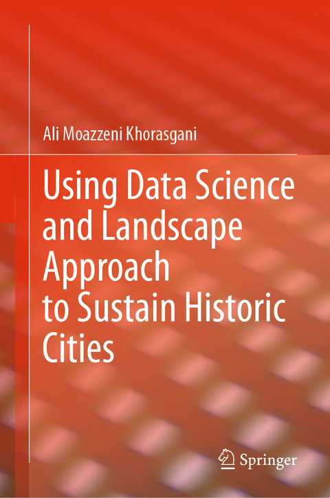 Using Data Science and Landscape Approach to Sustain Historic Cities - Ali Moazzeni Khorasgani