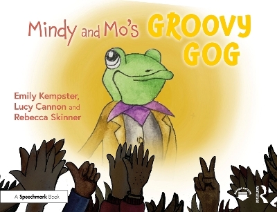 Mindy and Mo’s Groovy Gog - Emily Kempster, Lucy Cannon, Rebecca Skinner