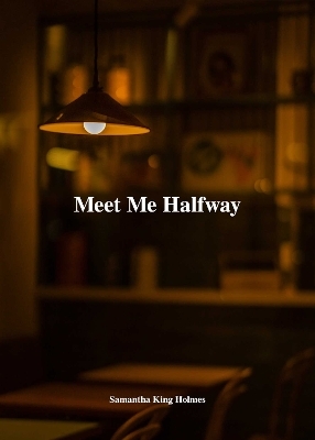 Meet Me Halfway - Samantha King Holmes