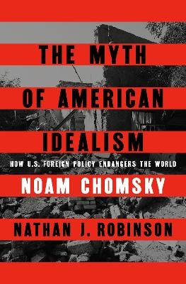 The Myth of American Idealism - Noam Chomsky, Nathan J. Robinson