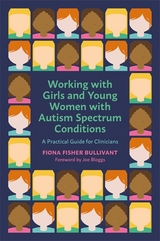 Working with Girls and Young Women with an Autism Spectrum Condition -  Fiona Fisher Bullivant