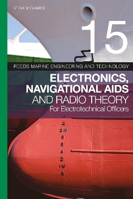 Reeds Vol 15: Electronics, Navigational Aids and Radio Theory for Electrotechnical Officers - Steve Richards