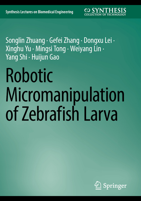 Robotic Micromanipulation of Zebrafish Larva - Songlin Zhuang, Gefei Zhang, Dongxu Lei, Xinghu Yu, Mingsi Tong, Weiyang Lin, Yang Shi, Huijun Gao