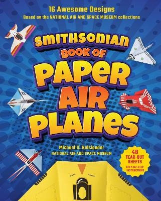 Smithsonian Book of Paper Airplanes - Michael D. Hulslander