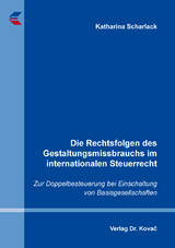 Die Rechtsfolgen des Gestaltungsmissbrauchs im internationalen Steuerrecht - Katharina Scharlack