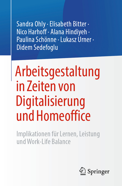 Arbeitsgestaltung in Zeiten von Digitalisierung und Homeoffice - Sandra Ohly, Elisabeth Bitter, Nico Harhoff, Alana Hindiyeh, Paulina Schönne, Lukasz Urner, Didem Sedefoglu