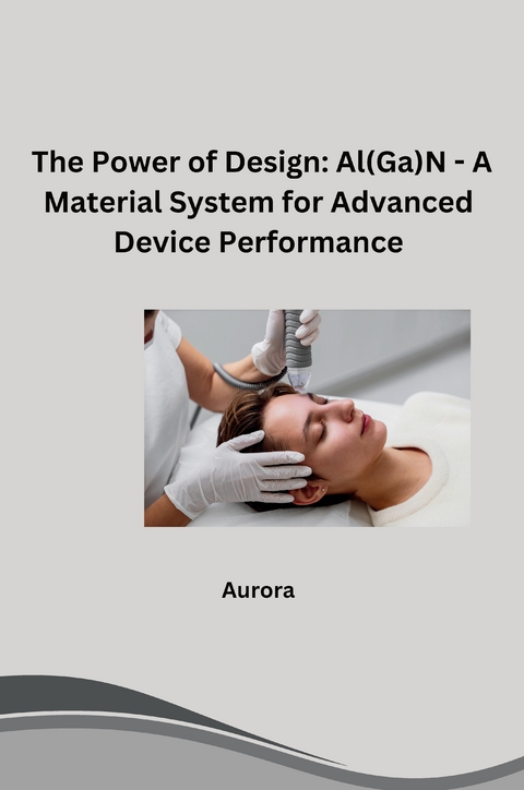 The Power of Design: Al(Ga)N - A Material System for Advanced Device Performance -  Aurora