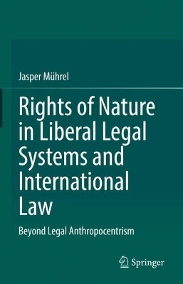 Rights of Nature in Liberal Legal Systems and International Law - Jasper Mührel